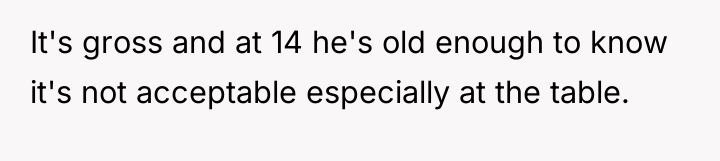 It's gross and at 14 he's old enough to know...