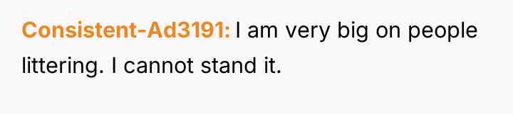 Consistent-Ad3191 I am very big on people littering. I cannot...