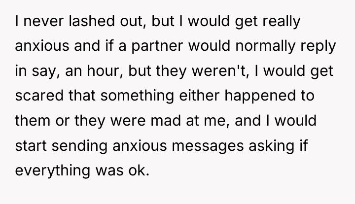 I never lashed out, but I would get really anxious...