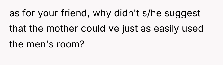 as for your friend, why didn't s/he suggest that the...