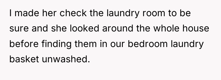I made her check the laundry room to be sure...