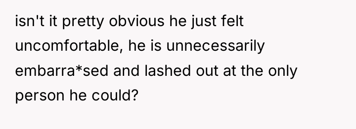 isn't it pretty obvious he just felt uncomfortable, he is...