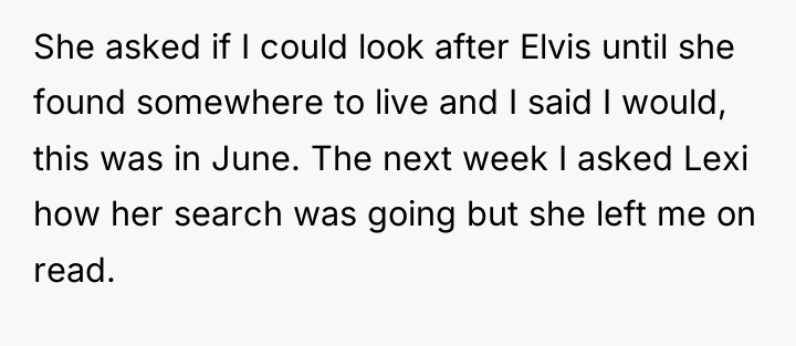 She asked if I could look after Elvis until she...