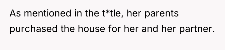 As mentioned in the t*tle, her parents purchased the house...