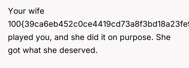 Your wife 100{39ca6eb452c0ce4419cd73a8f3bd18a23fe95ab4febb092bc2ab1b542eeea82f} played you, and she did it on...