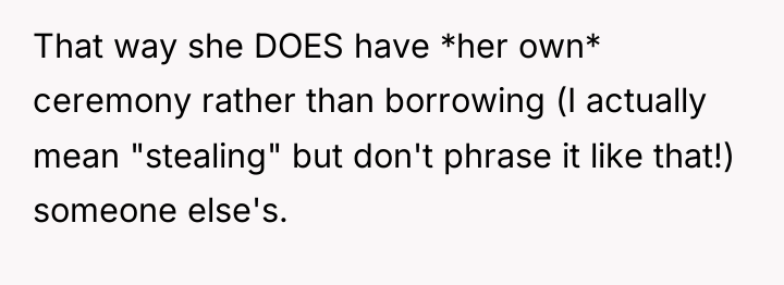 That way she DOES have *her own* ceremony rather than...