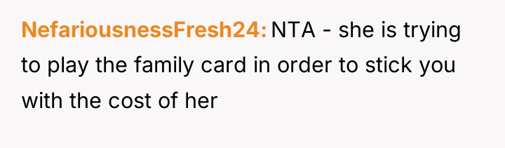 NefariousnessFresh24 NTA - she is trying to play the family...