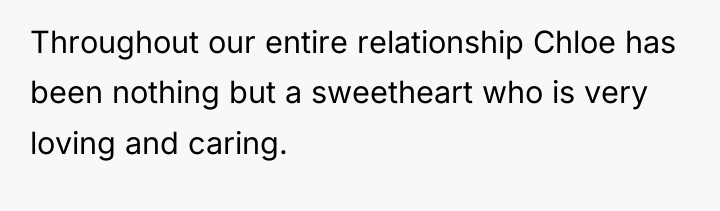 Throughout our entire relationship Chloe has been nothing but a...