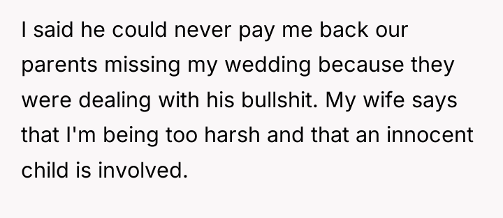 I said he could never pay me back our parents...