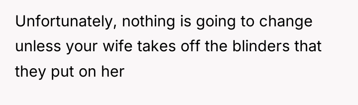 Unfortunately, nothing is going to change unless your wife takes...