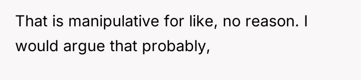 That is manipulative for like, no reason. I would argue...