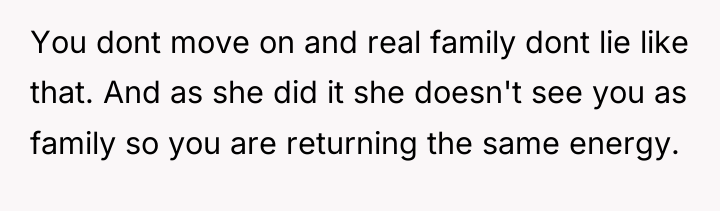 You dont move on and real family dont lie like...