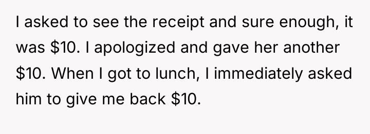 I asked to see the receipt and sure enough, it...