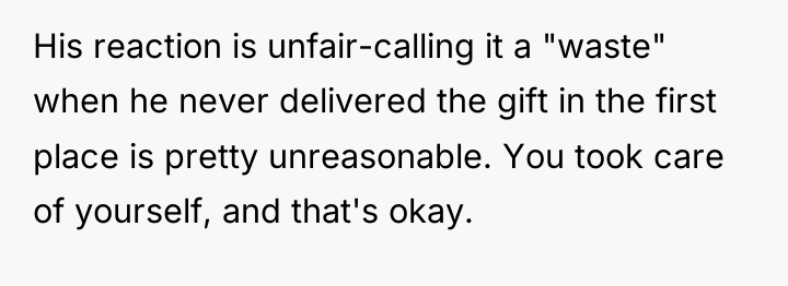 His reaction is unfair-calling it a "waste" when he never...
