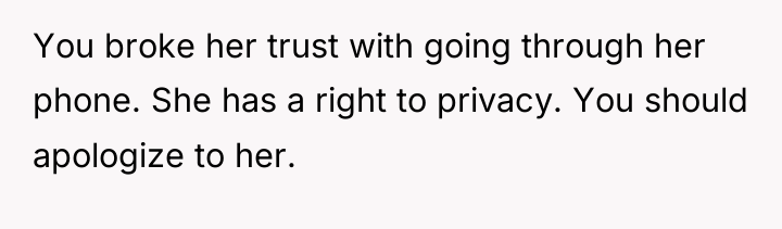 You broke her trust with going through her phone. She...