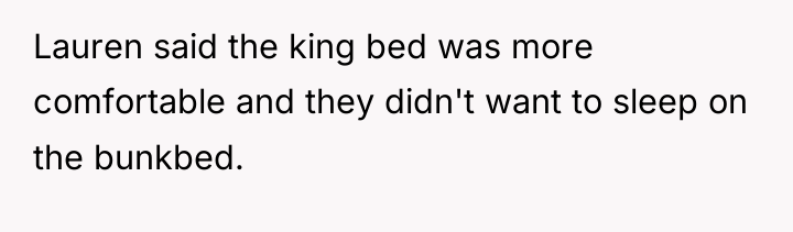 Lauren said the king bed was more comfortable and they...