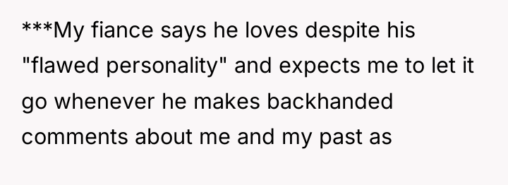 ***My fiance says he loves despite his "flawed personality" and...