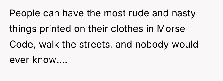 People can have the most rude and nasty things printed...