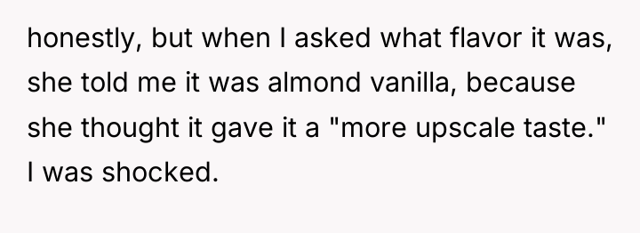 honestly, but when I asked what flavor it was, she...