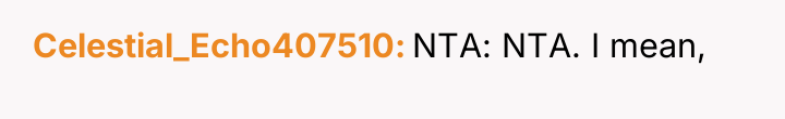 Celestial_Echo407510 NTA: NTA. I mean,
