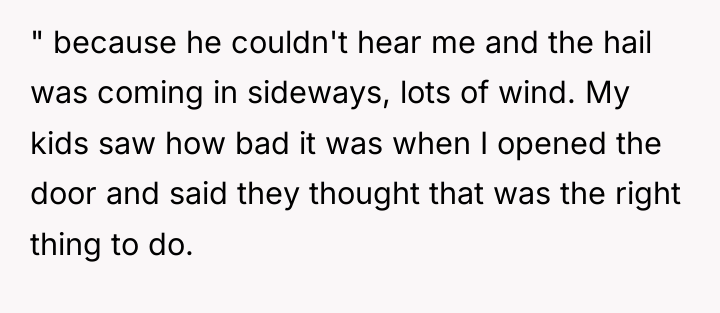 " because he couldn't hear me and the hail was...