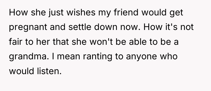 How she just wishes my friend would get pregnant and...