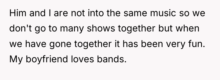 Him and I are not into the same music so...