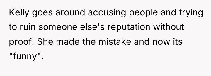 Kelly goes around accusing people and trying to ruin someone...