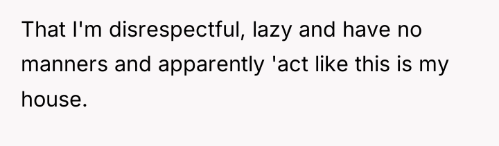 That I'm disrespectful, lazy and have no manners and apparently...