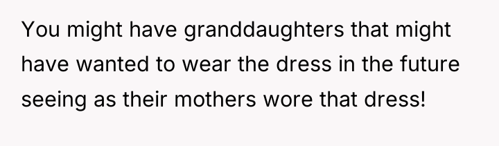 You might have granddaughters that might have wanted to wear...