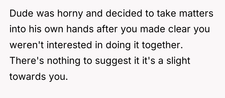 Dude was horny and decided to take matters into his...