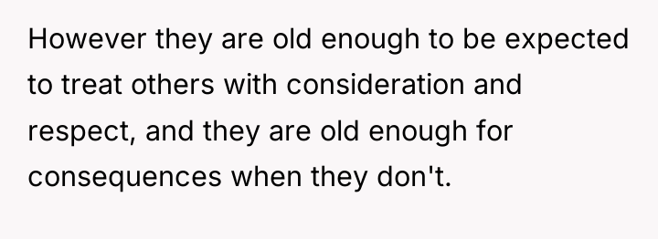 However they are old enough to be expected to treat...