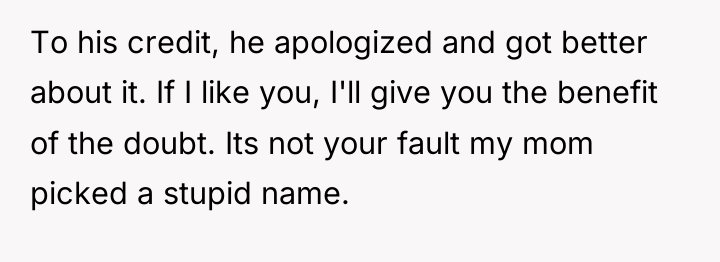 To his credit, he apologized and got better about it....