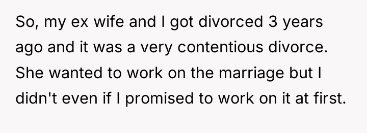 So, my ex wife and I got divorced 3 years...