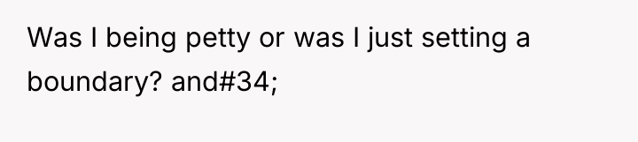 Was I being petty or was I just setting a...