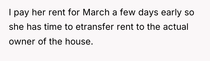 I pay her rent for March a few days early...