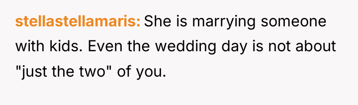 stellastellamaris She is marrying someone with kids. Even the wedding...