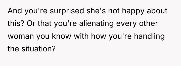 And you're surprised she's not happy about this? Or that...