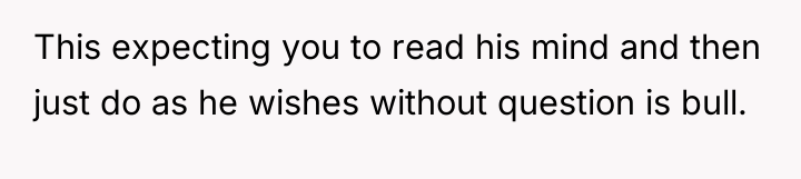 This expecting you to read his mind and then just...