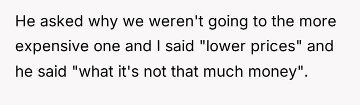 He asked why we weren't going to the more expensive...