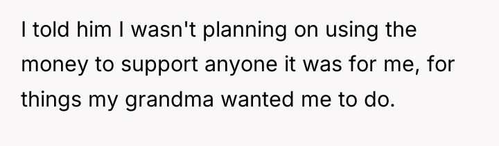 I told him I wasn't planning on using the money...