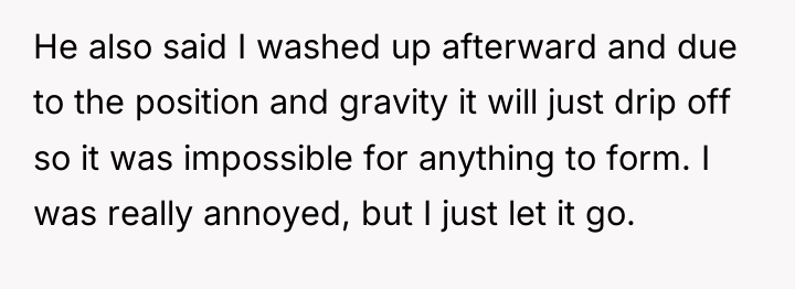 He also said I washed up afterward and due to...