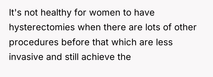 It's not healthy for women to have hysterectomies when there...