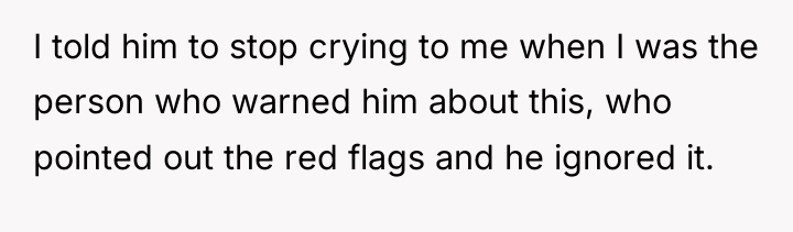 I told him to stop crying to me when I...