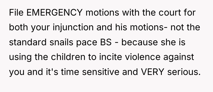 File EMERGENCY motions with the court for both your injunction...