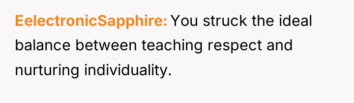EelectronicSapphire You struck the ideal balance between teaching respect and...