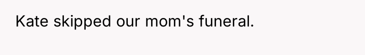 Kate skipped our mom's funeral.
