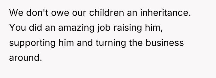 We don't owe our children an inheritance. You did an...