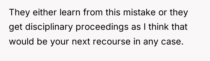 They either learn from this mistake or they get disciplinary...