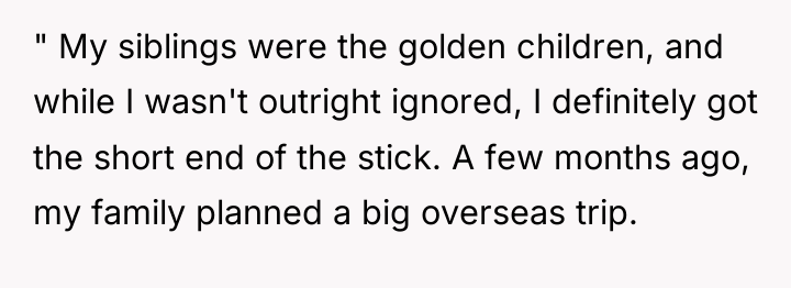 " My siblings were the golden children, and while I...